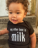 My Other Beer is Milk- Baby Onesie/Tee