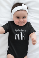 My Other Beer is Milk- Baby Onesie/Tee