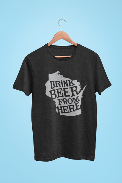 Wisconsin Drink Beer From Here® - Craft Beer shirt